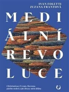 Mediální revoluce: Christianizace Evropy, Ravenna pátého století a jak obrazy mění dějiny