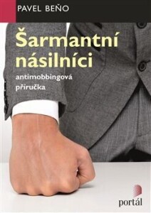 Šarmantní násilníci-Antimobbingová příručka