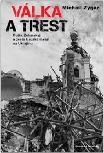 Válka a trest: Putin, Zelenskij a cesta k ruské invazi na Ukrajinu