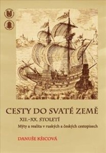 Cesty do Svaté země-XII.–XX. století. Mýty a realita v českých a ruských cestopisech