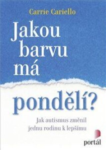 Jakou barvu má pondělí?: Jak autismus změnil jednu rodinu k lepšímu