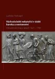 Východočeští nekatolíci v době baroka a osvícenství-Chrudimský kraj v letech 1621 – 1781