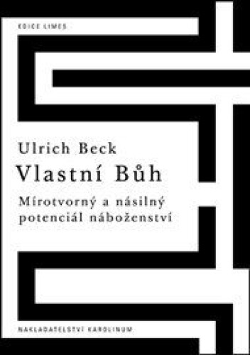 Vlastní Bůh: Mírotvorný a násilný potenciál náboženství