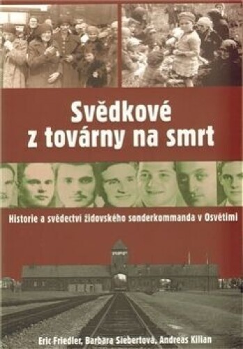 Svědkové z továrny na smrt-Historie a svědectví židovského sonderkommanda v Osvětimi