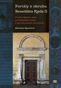 Portály z okruhu Benedikta Rieda II: Tvorba Riedovy huti na Pražském hradě a její zahraniční souvislosti