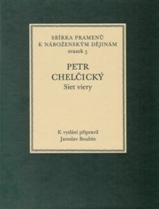 Petr Chelčický-Siet viery. Sbírka pramenů k náboženským dějinám