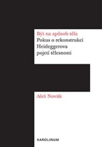 Být na způsob těla: Pokus o rekonstrukci Heideggerova pojetí tělesnosti