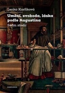Umění, svoboda, láska podle Augustina: Sedm studií