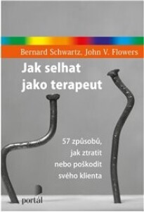 Jak selhat jako terapeut: 57 způsobů, jak ztratit nebo poškodit svého klienta