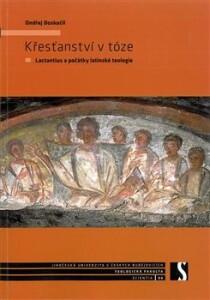 Křesťanství v tóze-Lactantius a počátky latinské teologie