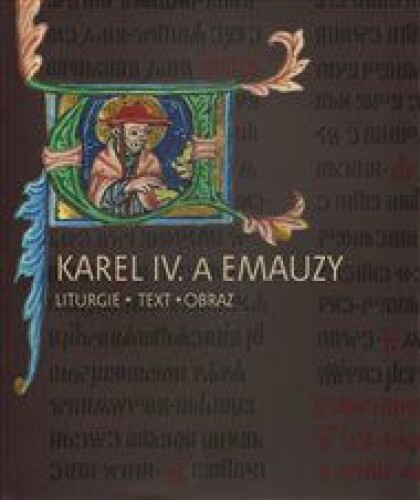 Karel IV. a Emauzy: Liturgie – obraz – text