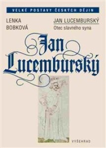 Jan Lucemburský: Otec slavného syna