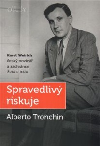 Spravedlivý riskuje-Karel Weirich, český novinář a zachránce Židů v Itálii