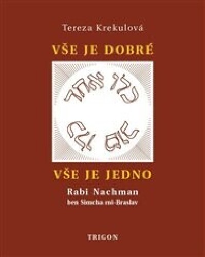 Vše je dobré, vše je Jedno: Rabi Nachman ben Simcha mi-Braslav, jeho osobnost a dílo