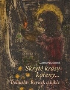 Skryté krásy kořeny…: Bohuslav Reynek a bible