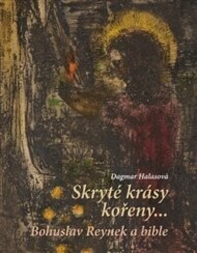 Skryté krásy kořeny…: Bohuslav Reynek a bible