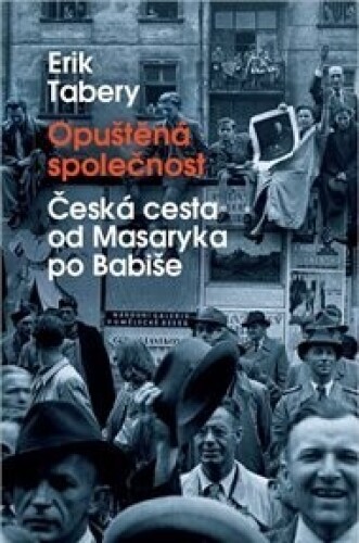 Opuštěná společnost: Česká cesta od Masaryka po Babiše