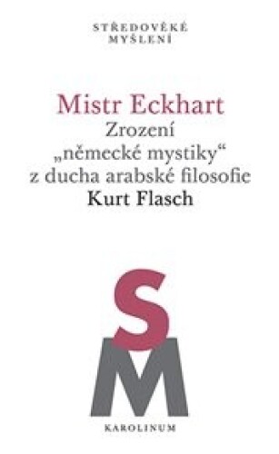 Mistr Eckhart. Zrození „německé mystiky“ z ducha arabské filosofie
