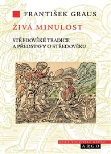 Živá minulost: Středověké tradice a představy o středověku
