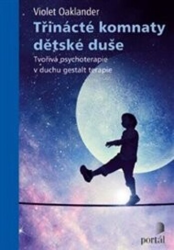 Třinácté komnaty dětské duše: Tvořivá psychoterapie v duchu gestalt terapie