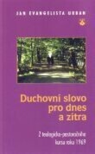 Duchovní slovo pro dnes a zítra-Z teologicko-pastoračního kursu roku 1969