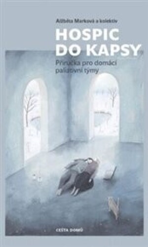Hospic do kapsy: Příručka pro domácí paliativní týmy/3. vydání/