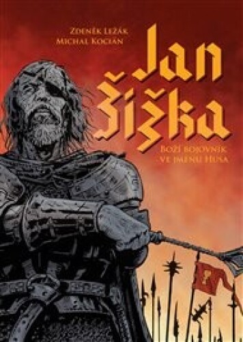 Jan Žižka: Boží bojovník ve jménu Husa