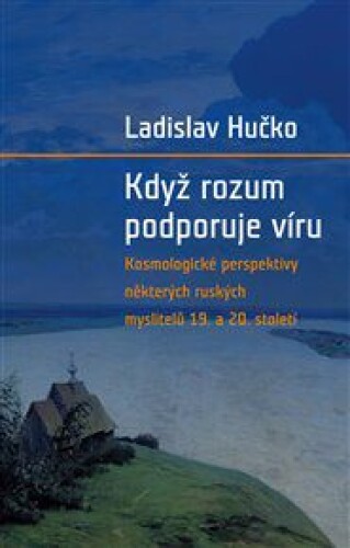 Když rozum podporuje víru: Kosmologická perspektiva ruských myslitelů 19. a 20. století