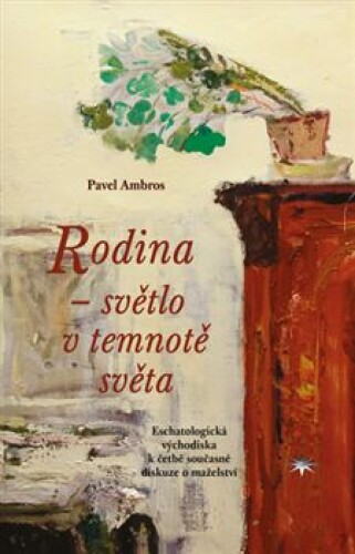 Rodina – světlo v temnotě světa-Eschatologická východiska k četbě současné diskuze o manželství