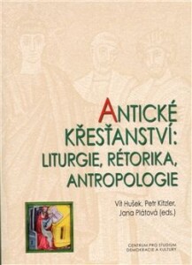 Antické křesťanství - Liturgie, rétorika, antropologie
