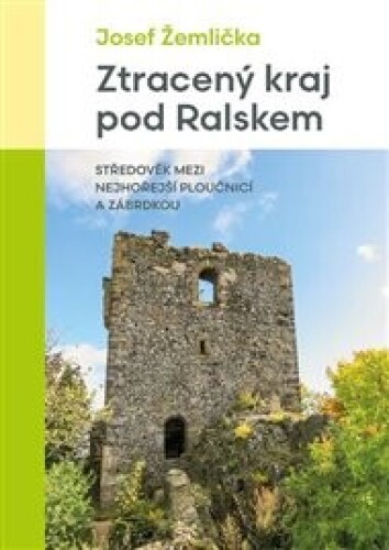 Ztracený kraj pod Ralskem: Středověk mezi nejhořejší Ploučnicí a Zábrdkou