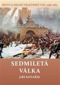 Sedmiletá válka: Bitvy a osudy válečníků VIII. 1756-1763