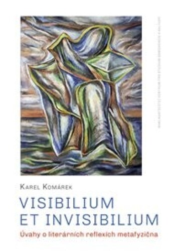 Visibilium et invisibilium: Úvahy o literárních reflexích metafyzična