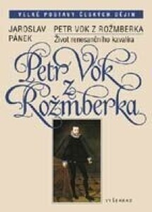 Petr Vok z Rožmberka / Život renesančního kavalíra