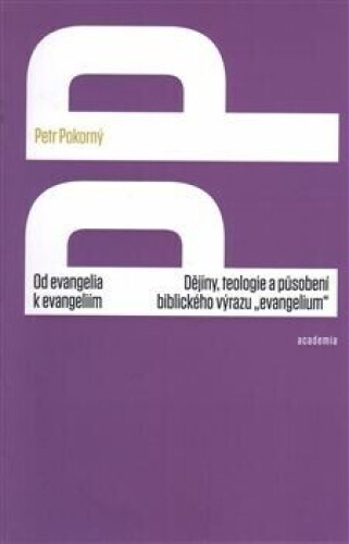 Od evangelia k evangeliím-Dějiny, teologie a působení biblického výrazu &quot;evangelium&quot;