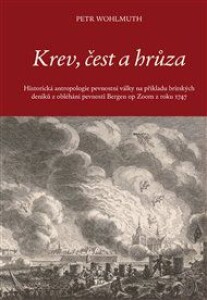 Krev, čest a hrůza: Historická antropologie pevnostní války na příkladu britských deníků z obléhání pevnosti Bergen op Zoom z roku 1747
