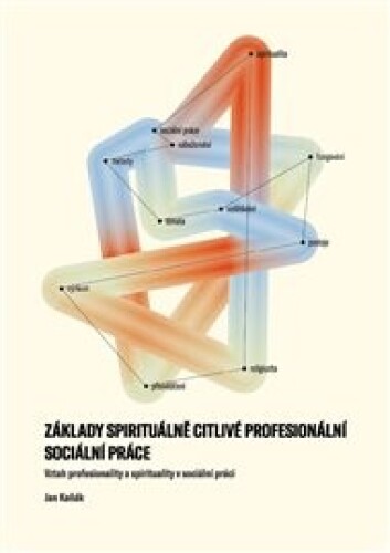 Základy spirituálně citlivé profesionální sociální práce:: Vztah profesionality a spirituality v sociální práci