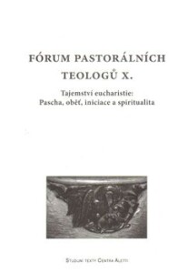 Fórum pastorálních teologů X.-Tajemství eucharistie: Pascha, oběť, iniciace a spiritualita