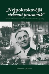 "Nejpokrokovější církevní pracovník"-Protestantské církve a Josef Lukl Hromádka v letech 1945 – 1969