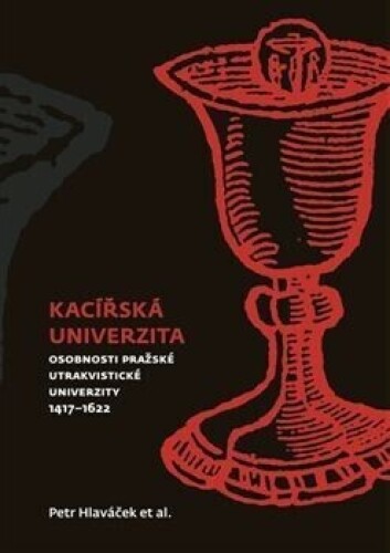 Kacířská univerzita-Osobnosti pražské utrakvistické univerzity 1417-1622