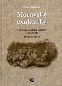 Moravské exulantky v obnovené Jednotě bratrské v 18. století /Obrazy ze života/