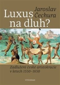 Luxus na dluh?: Zadlužení české aristokracie v letech 1550-1650