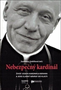 Nebezpečný kardinál-Život Josefa kardinála Berana a jeho slavný návrat do vlasti