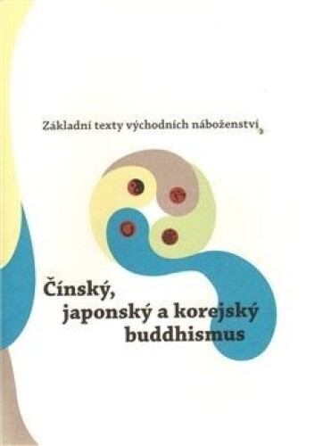 Základní texty východních náboženství 3 - Čínský, japonský a korejský buddhismus